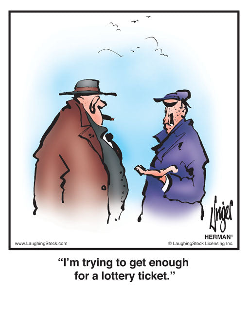 I’m trying to get enough for a lottery ticket.