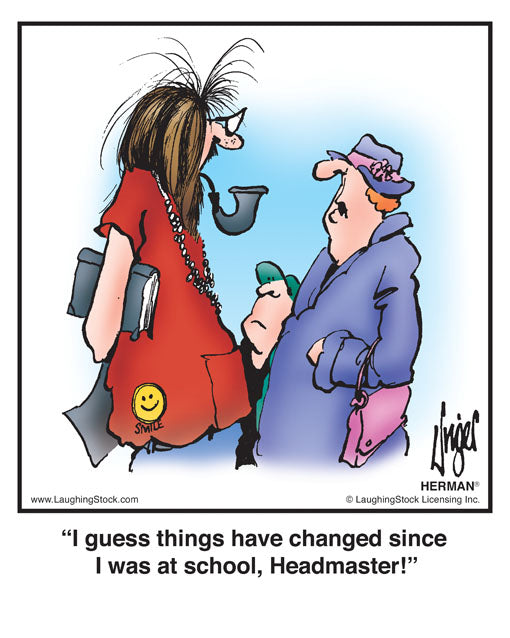 I guess things have changed since I was at school, Headmaster!