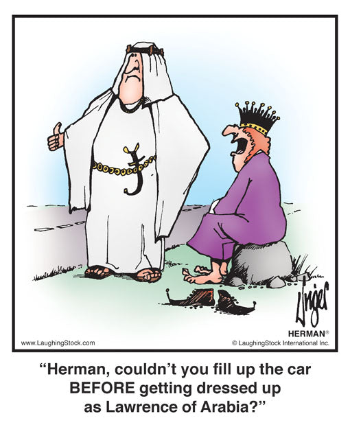 Herman, couldn’t you fill up the car BEFORE getting dressed up as Lawrence of Arabia?