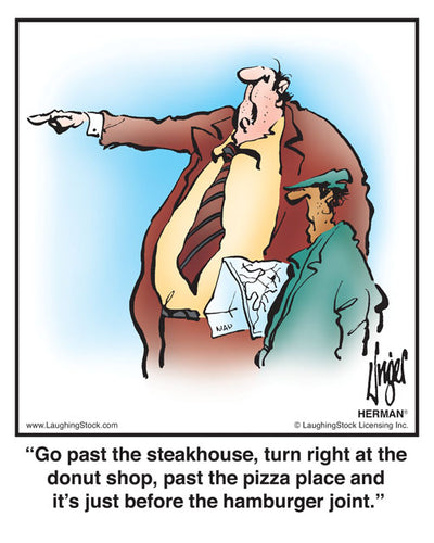 Go past the steakhouse, turn right at the donut shop, past the pizza place and it’s just before the hamburger joint.