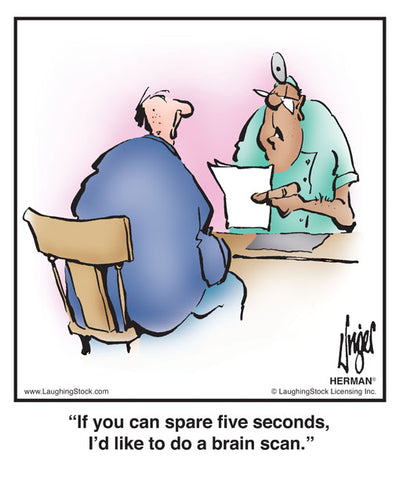 If you can spare five seconds, I’d like to do a brain scan.