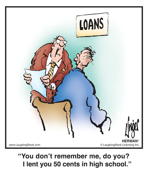 You don’t remember me, do you? I lent you 50 cents in high school.