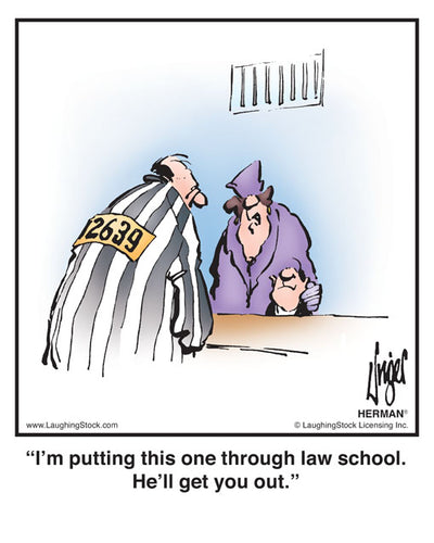 I’m putting this one through law school. He’ll get you out.