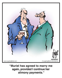 Muriel has agreed to marry me again, provided I continue her alimony payments.