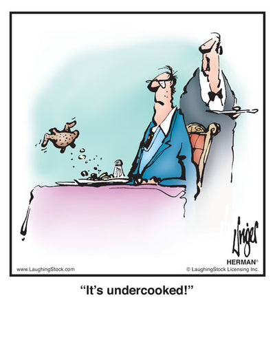 It’s undercooked!
