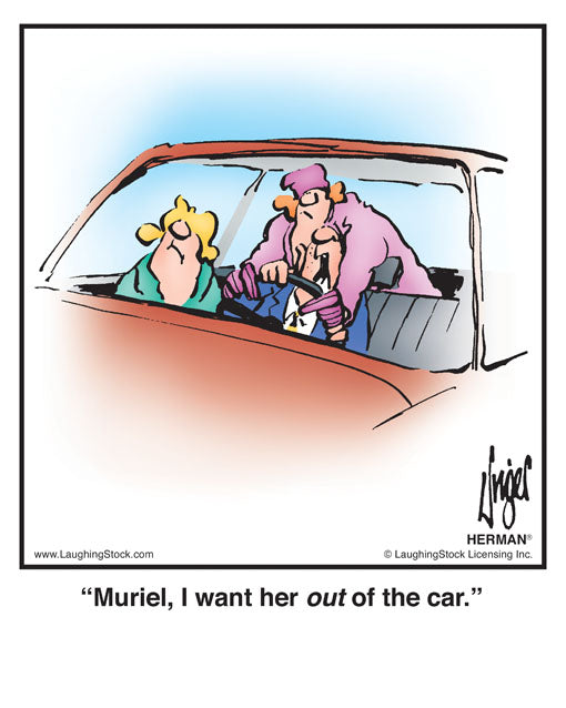 Muriel, I want her out of the car.
