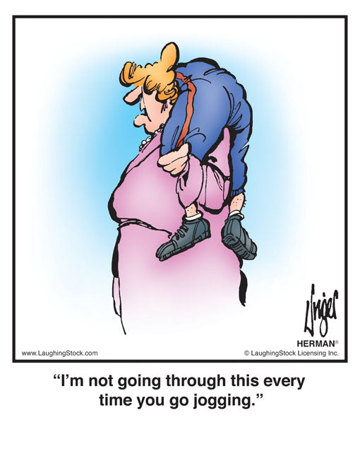 I’m not going through this every time you go jogging.