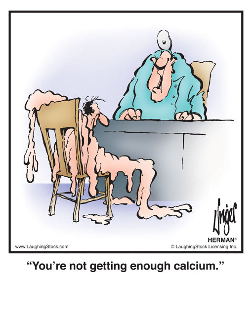 You’re not getting enough calcium.