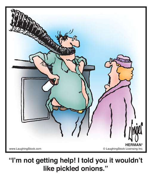 I’m not getting help! I told you it wouldn’t like pickled onions.