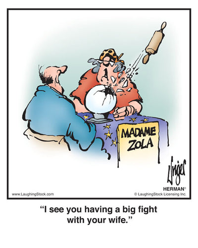 I see you having a big fight with your wife.