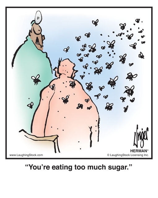 You’re eating too much sugar.
