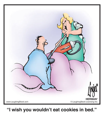 I wish you wouldn’t eat cookies in bed.