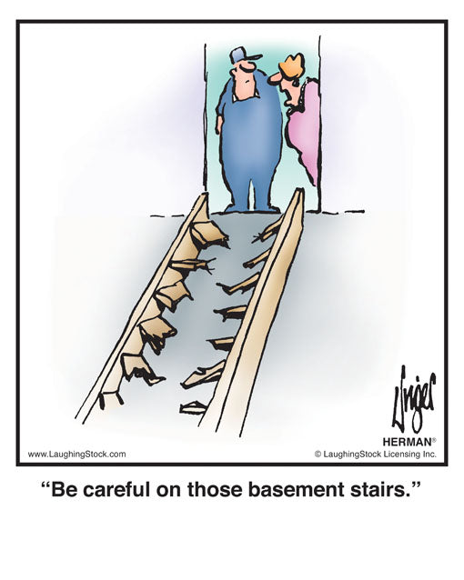 Be careful on those basement stairs.