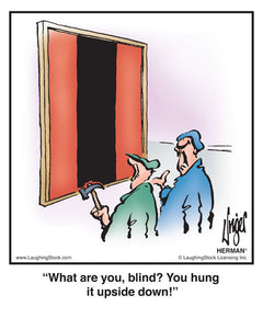 What are you, blind? You hung it upside down!