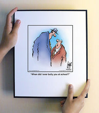 Load image into Gallery viewer, When did I ever bully you at school?
