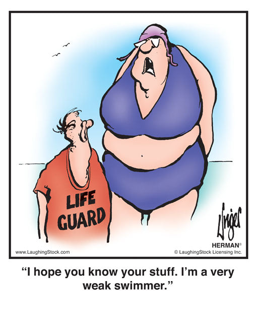 I hope you know your stuff. I’m a very weak swimmer.