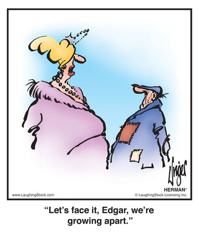 Let’s face it, Edgar, we’re growing apart.