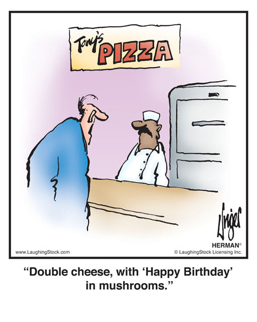 Double cheese, with ‘Happy Birthday’ in mushrooms.
