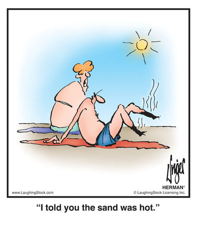 I told you the sand was hot.