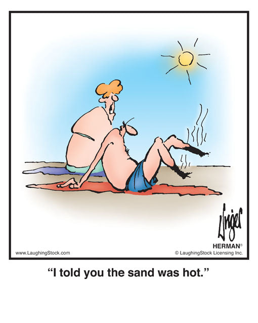 I told you the sand was hot.
