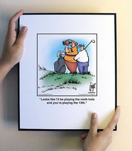 Load image into Gallery viewer, Looks like I’ll be playing the ninth hole and you’re playing the 13th.