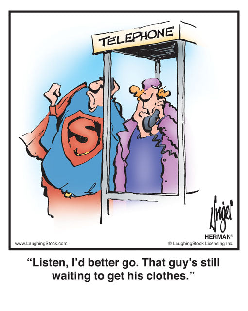 Listen, I’d better go. That guy’s still waiting to get his clothes.