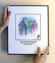 Load image into Gallery viewer, I was showing my sister-in-law how I slammed his thumb in the car door.