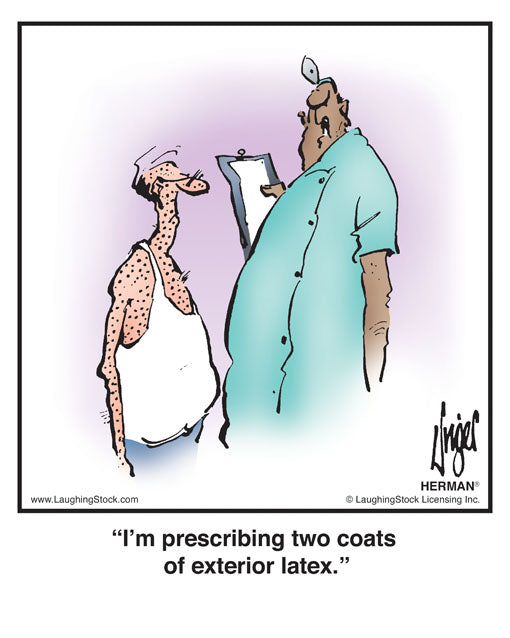 I’m prescribing two coats of exterior latex.