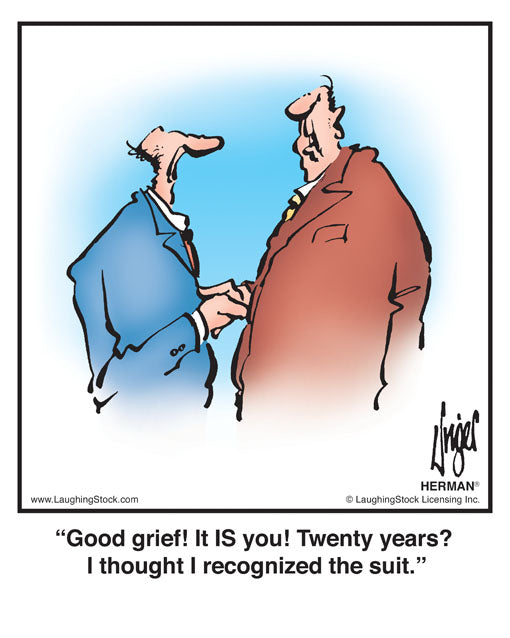 Good grief! It IS you! Twenty years? I thought I recognized the suit.