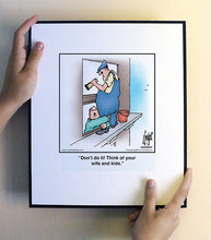 Load image into Gallery viewer, Don’t do it! Think of your wife and kids.