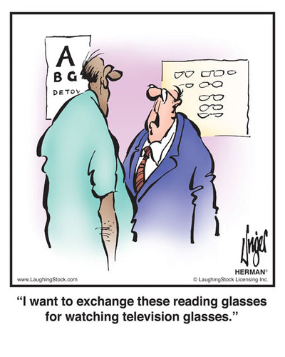 I want to exchange these reading glasses for watching television glasses.
