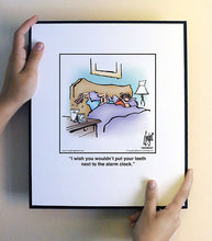 Load image into Gallery viewer, I wish you wouldn’t put your teeth next to the alarm clock.