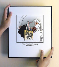 Load image into Gallery viewer, Who d’you think’s paying for all this?