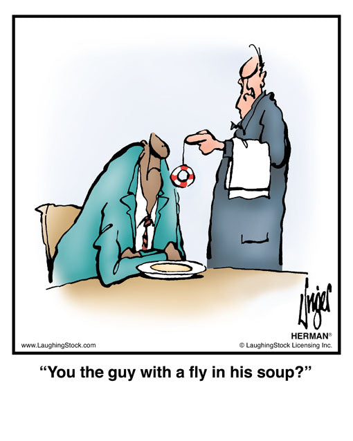 You the guy with a fly in his soup?