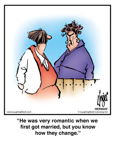 He was very romantic when we first got married, but you know how they change.