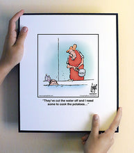 Load image into Gallery viewer, They’ve cut the water off and I need some to cook the potatoes…