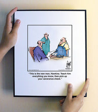 Load image into Gallery viewer, This is the new man, Hawkins. Teach him everything you know, then pick up your severance check.