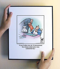 Load image into Gallery viewer, If you’ll allow me, sir, I’d recommend the cheese salad and a very substantial tip.