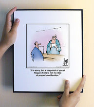 Load image into Gallery viewer, I’m sorry, but a snapshot of you at Niagara Falls is not my idea of proper identification.