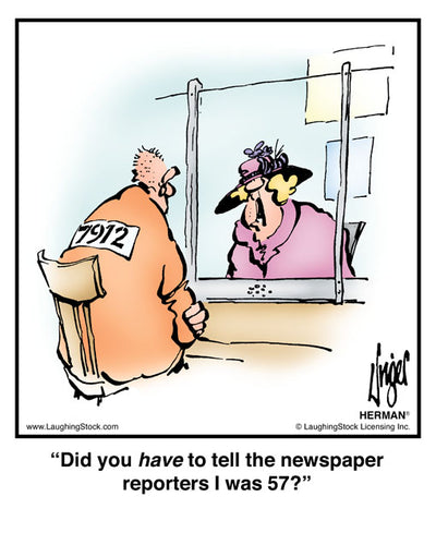 Did you have to tell the newspaper reporters I was 57?