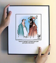 Load image into Gallery viewer, How’s it going? I’d heard you quit your job at the bank.