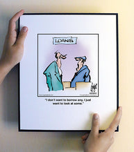 Load image into Gallery viewer, I don’t want to borrow any, I just want to look at some.