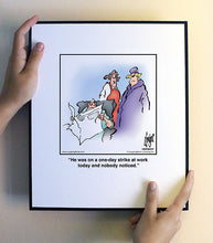 Load image into Gallery viewer, He was on a one-day strike at work today and nobody noticed.