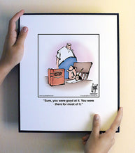 Load image into Gallery viewer, Sure, you were good at it. You were there for most of it.