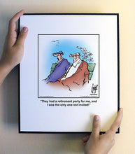 Load image into Gallery viewer, They had a retirement party for me, and I was the only one not invited!