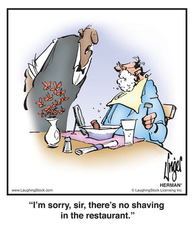 I’m sorry, sir, there’s no shaving in the restaurant.