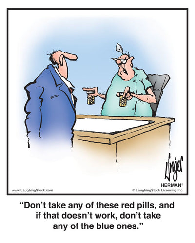 Don’t take any of these red pills, and if that doesn’t work, don’t take any of the blue ones.