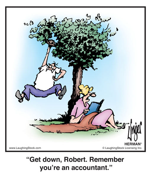 Get down, Robert. Remember you’re an accountant.