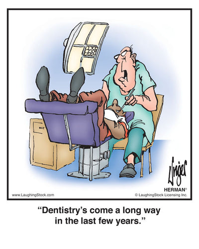 Dentistry’s come a long way in the last few years.
