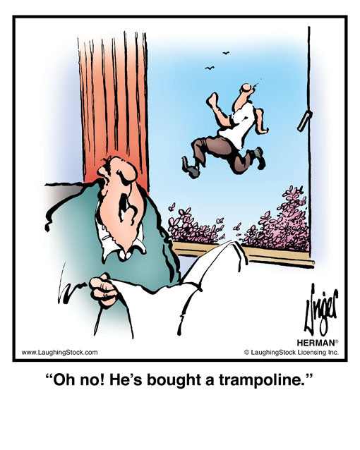 Oh no! He’s bought a trampoline.